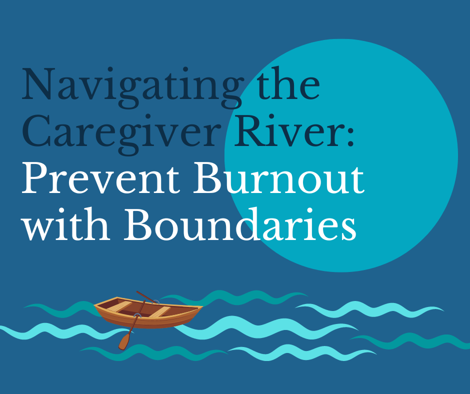 Navigating the Caregiver River Prevent Burnout with Boundaries River image and boat