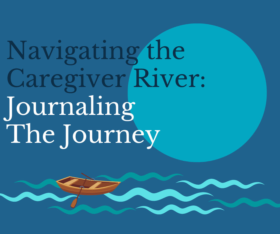 Navigating the Caregiver River Journaling the Journey
