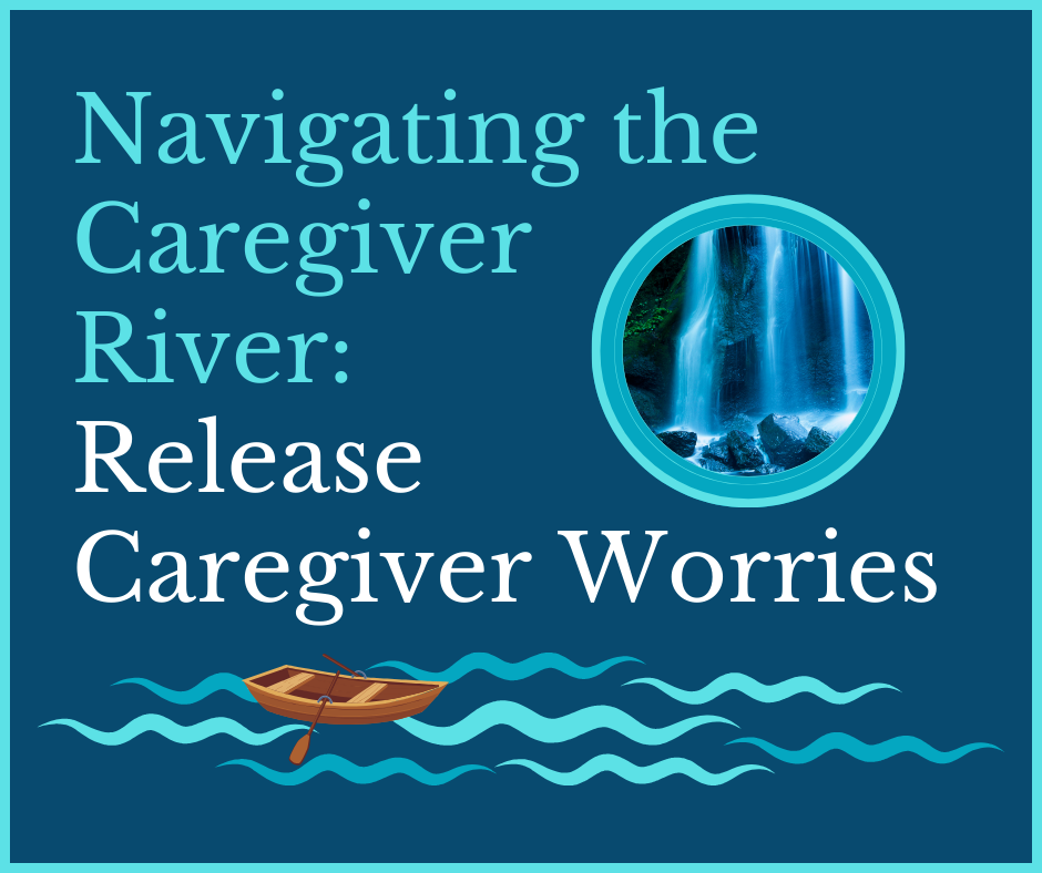 Navigating the Caregiver River Release Worries