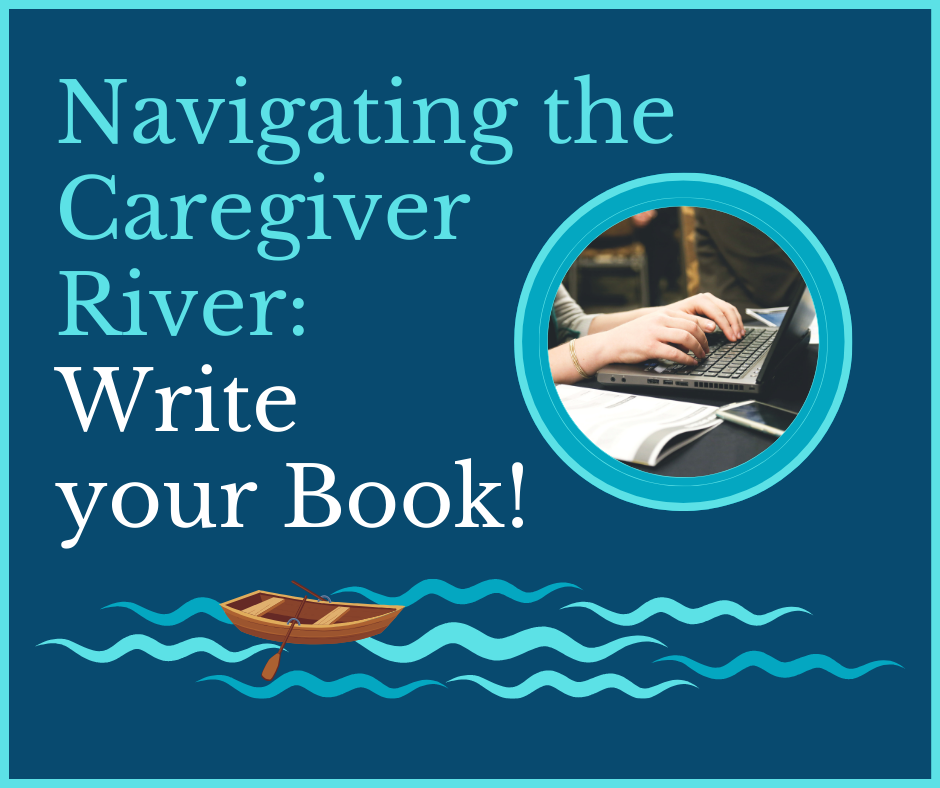 Navigating the Caregiver River Write Your Book