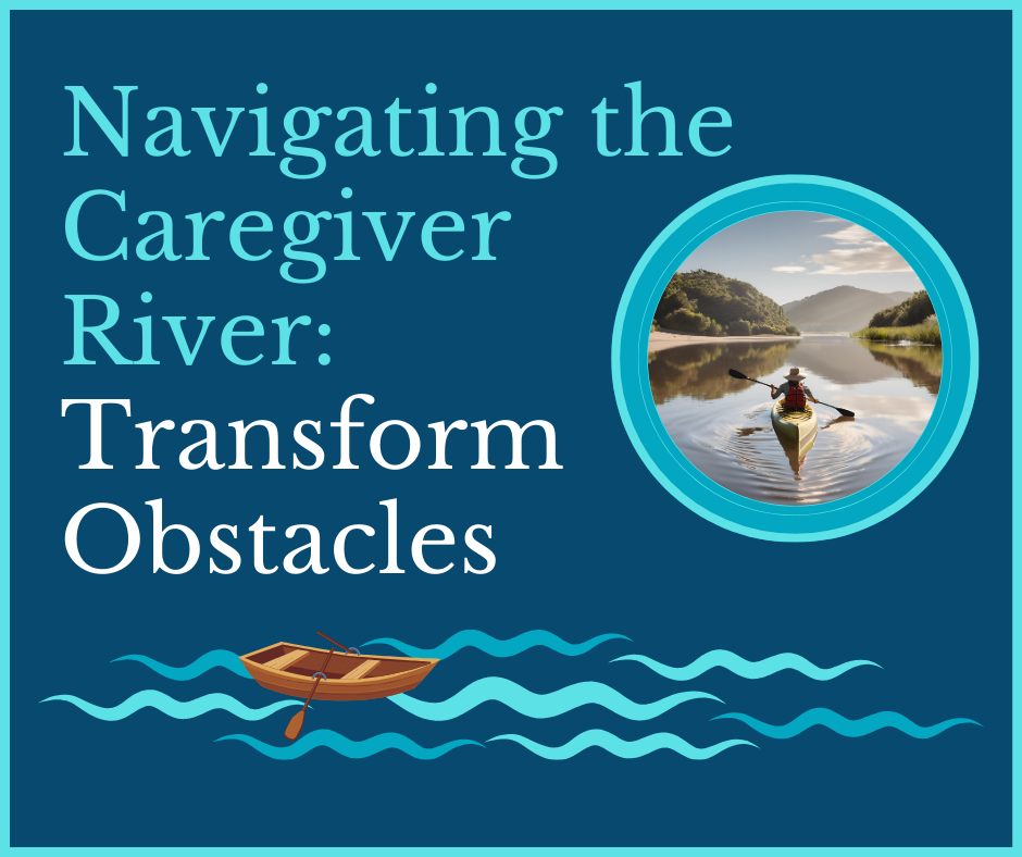 Navigating the Caregiver River Transform Obstacles